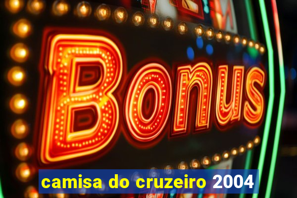 camisa do cruzeiro 2004